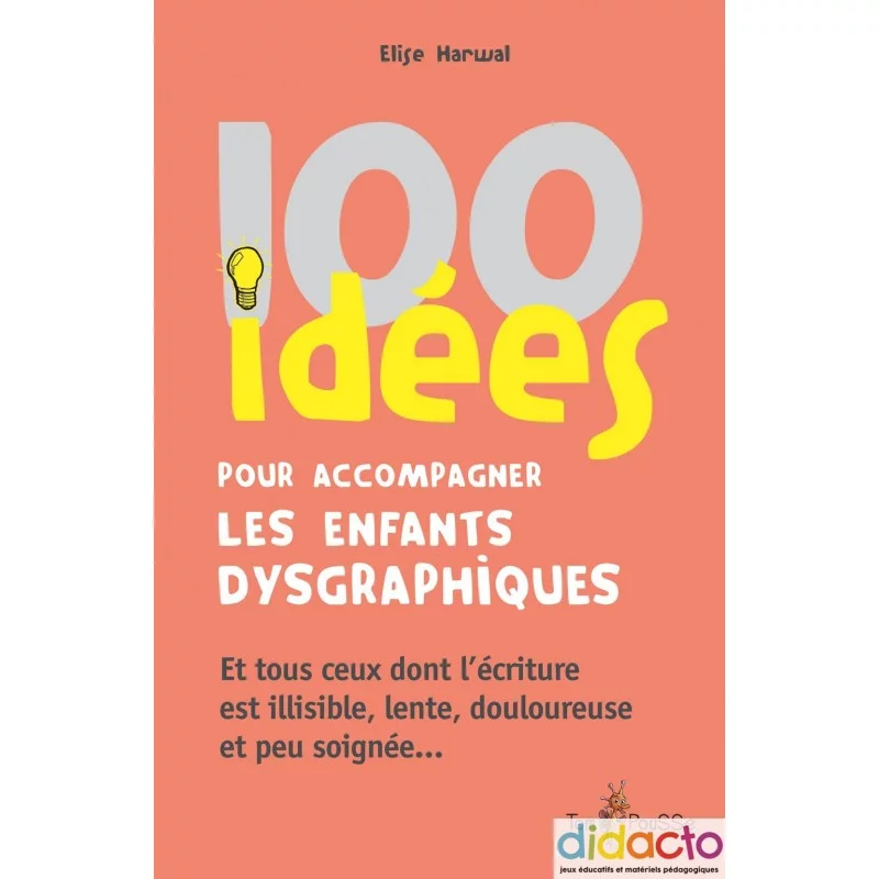 100 idées pour accompagner les enfants dysgraphiques