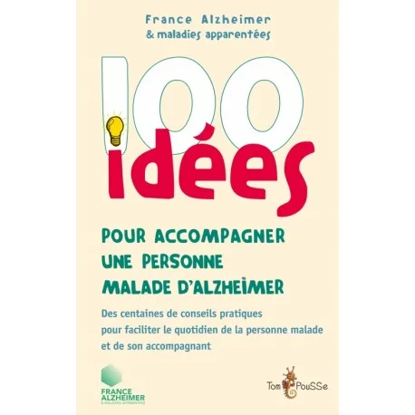100 idées pour accompagner un malade d’Alzheimer